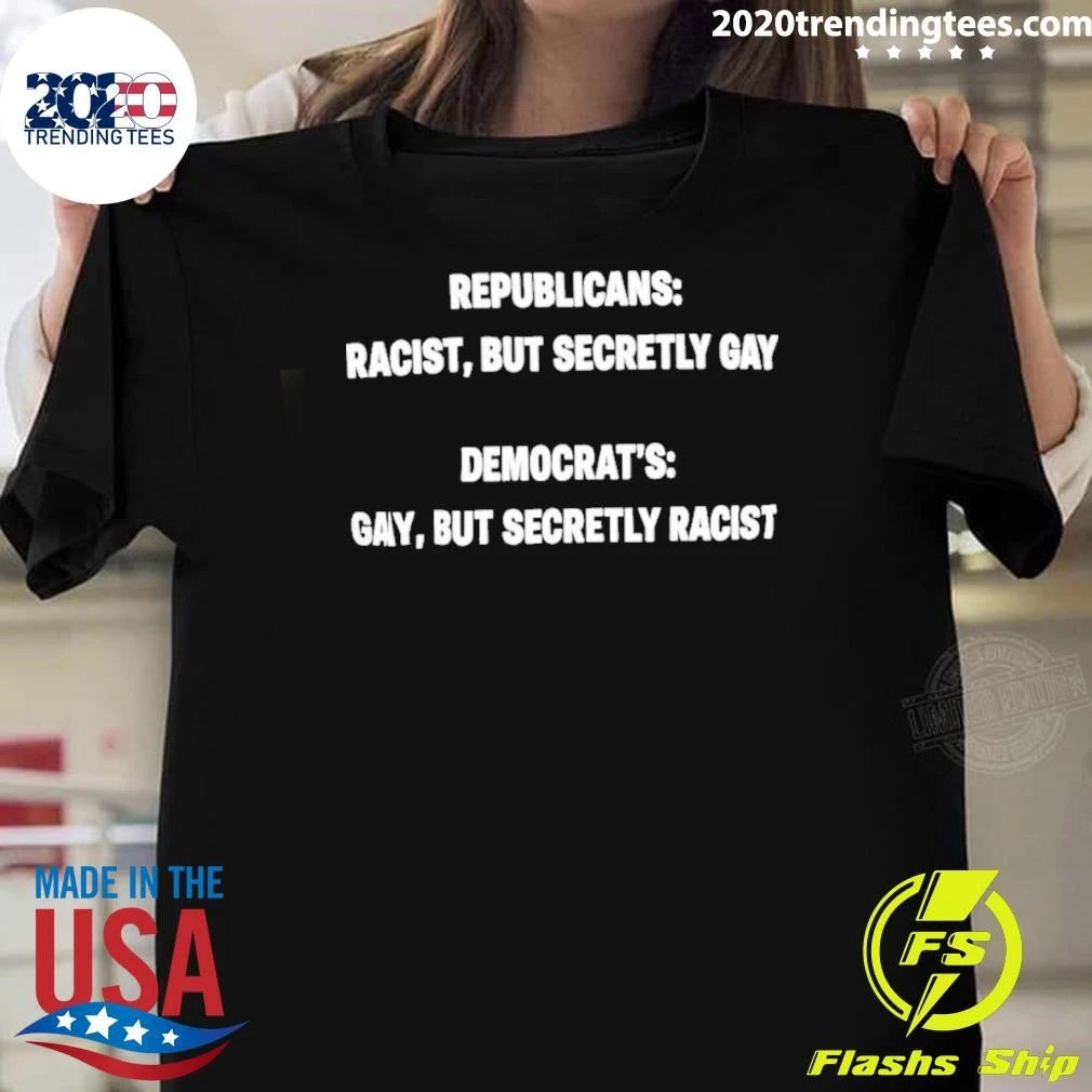 Republicans Racist but Secretly Gay Democrat’s Gay but Secretly Racist Shirt