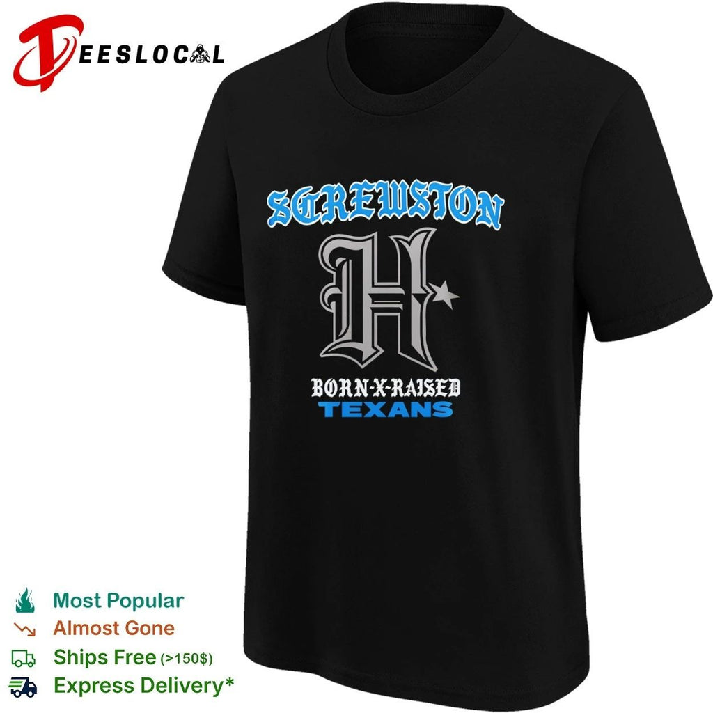 Screwston Born-X-Raised Texans Houston Texans Unisex