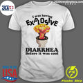 I Was Having Explosive Diarrhea Before It Was Cool Shirt