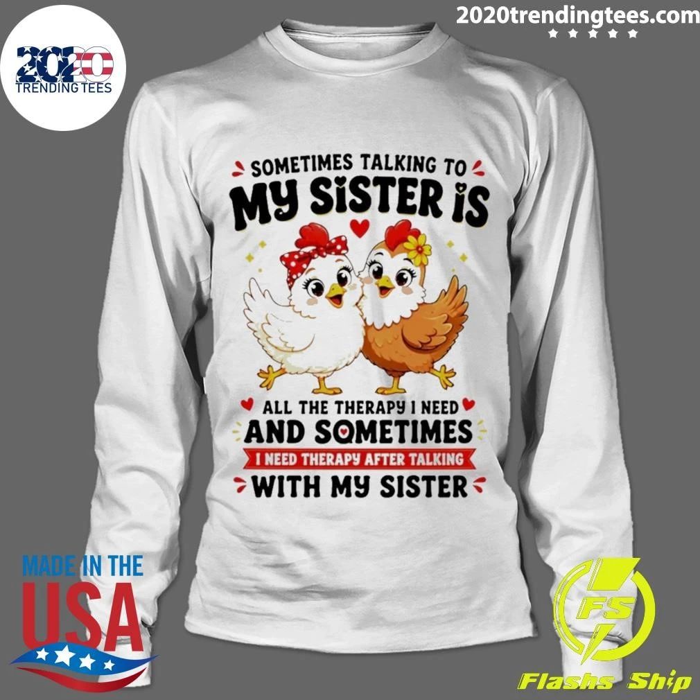 Sometimes Talking To My Sister Is All The Therapy I Need and Sometimes I Need Therapy After Talking With My Sister Shirt
