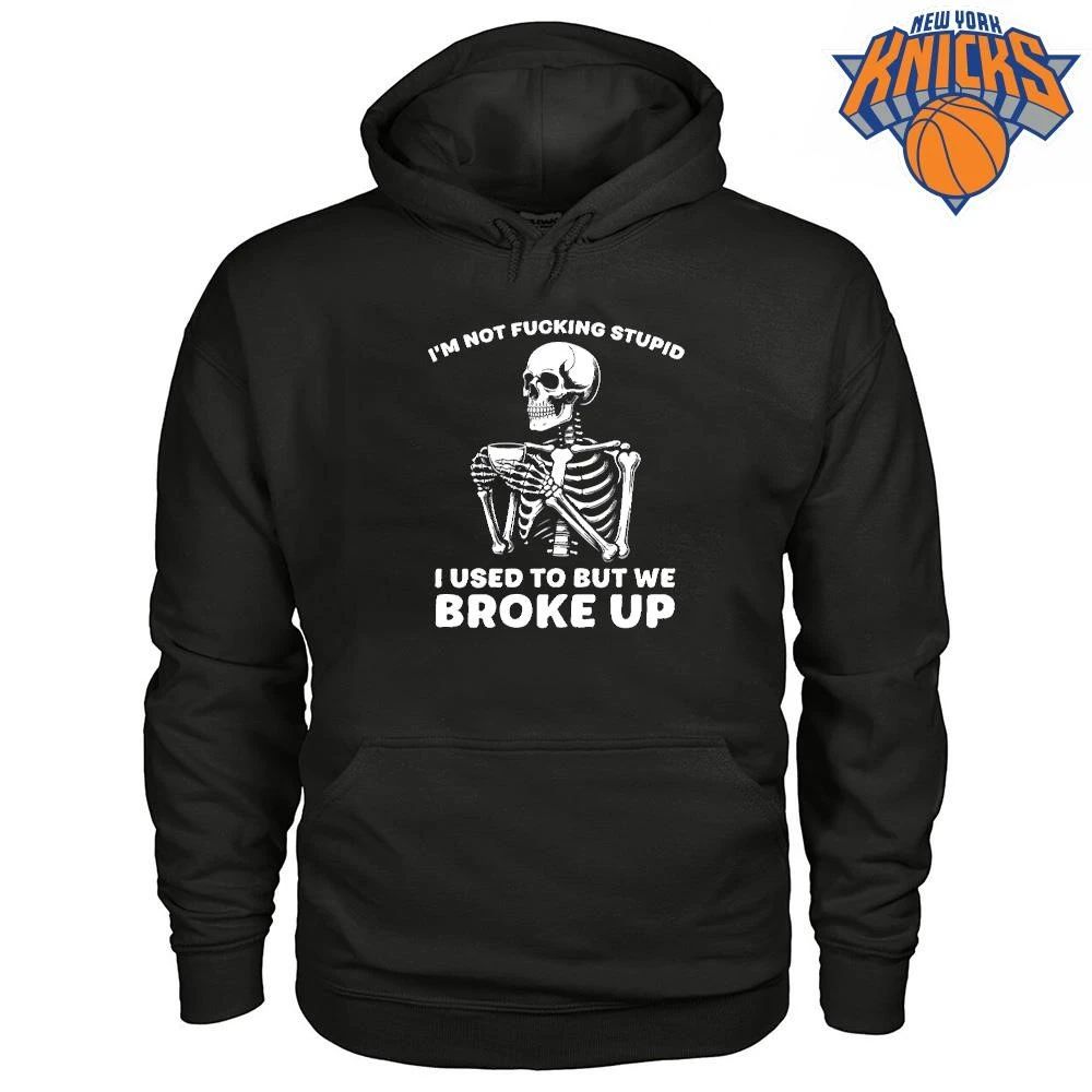 Im Not Fucking Stupid I Used To But We Broke Up Skull Skeleton Shirt Unisex