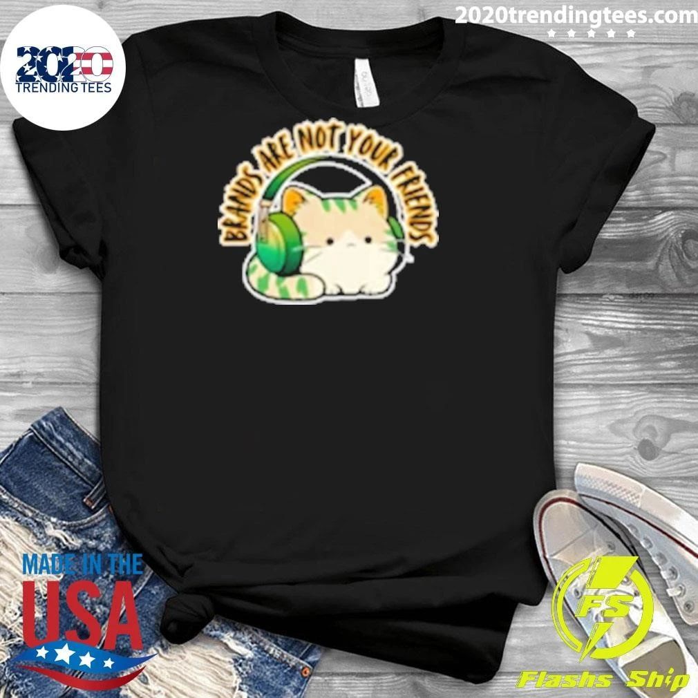 Cat Rilbo Oakrill Brands Are Not Your Friends Shirt