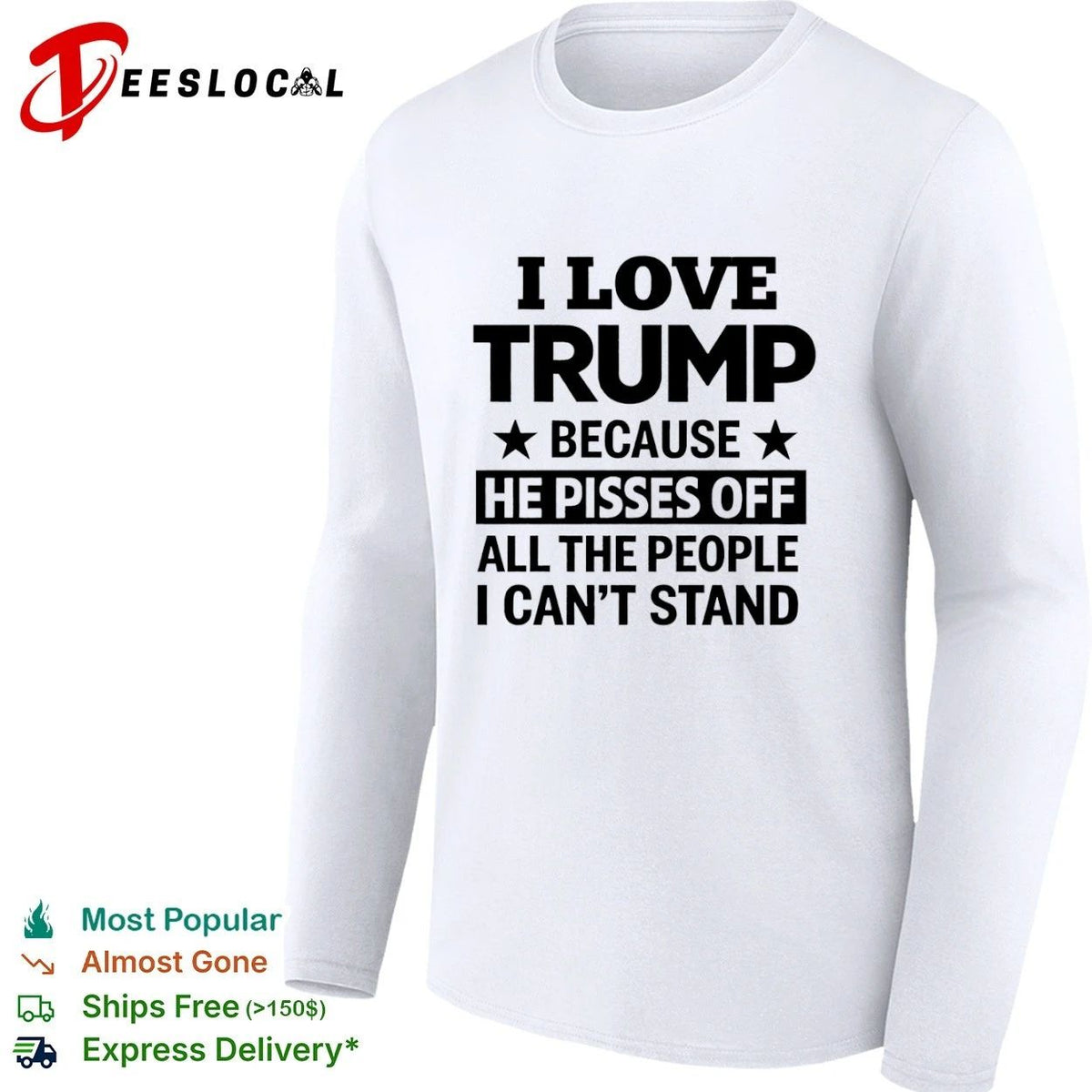 I Love Trump Because He Pisses Off All the People I Can’t Stand Unisex