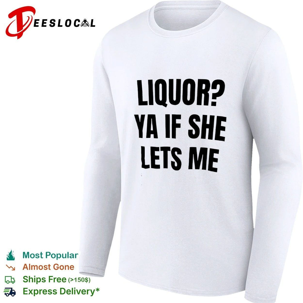 Liquor Ya If She Lets Me funny drinking Unisex