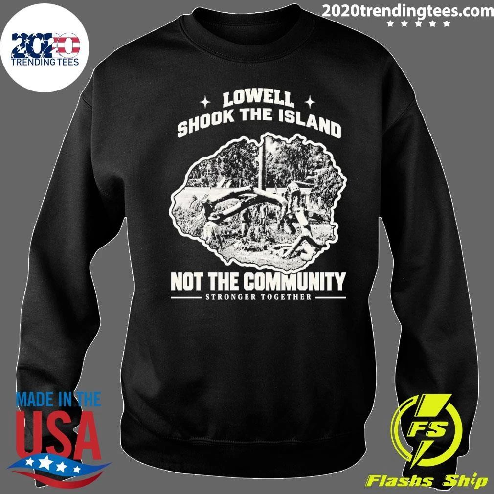 Lowell Shook The Island Not The Community Stronger Together Shirt