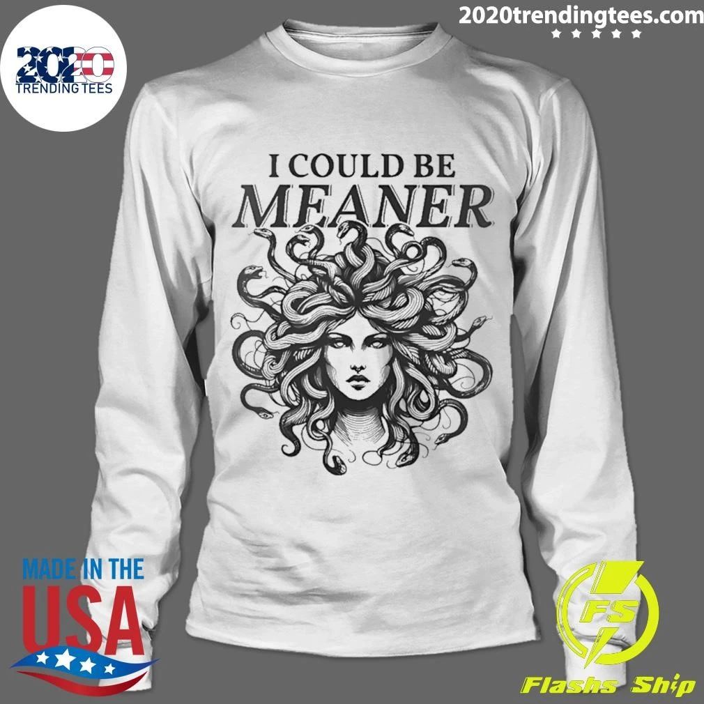 Medusa I Could Be Meaner Shirt