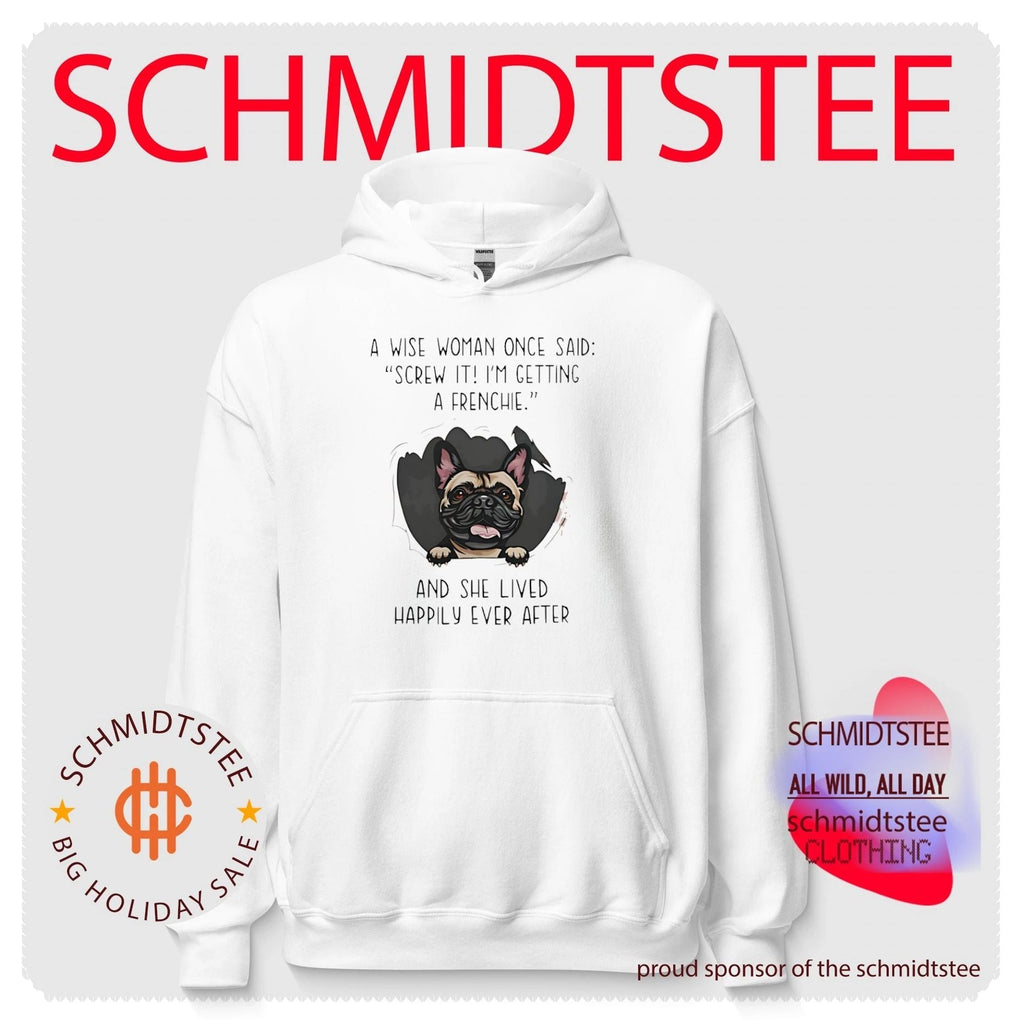 A Wise Woman Once Said Screw It I Am Getting a Frenchie and She Lived Happily Ever After shirt