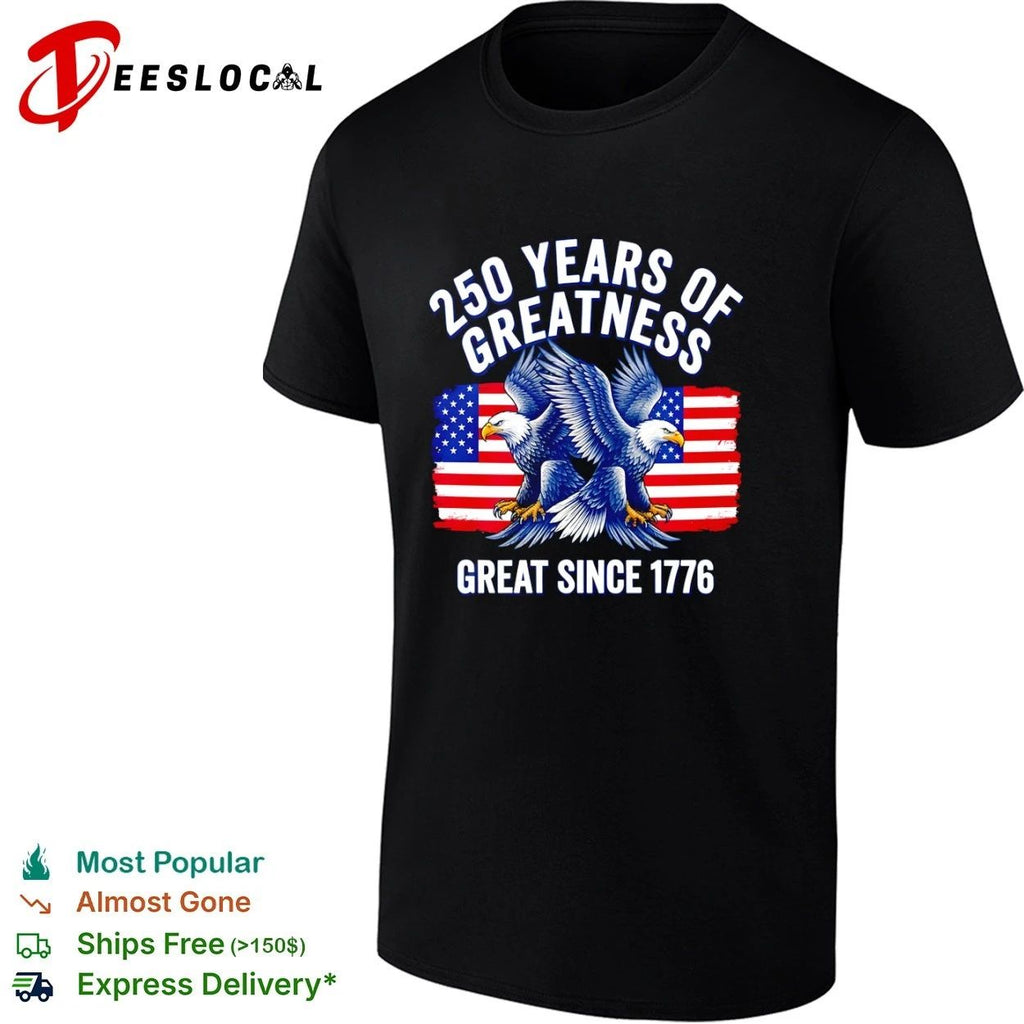 250 Years of Greatness Great Since 1776 Unisex