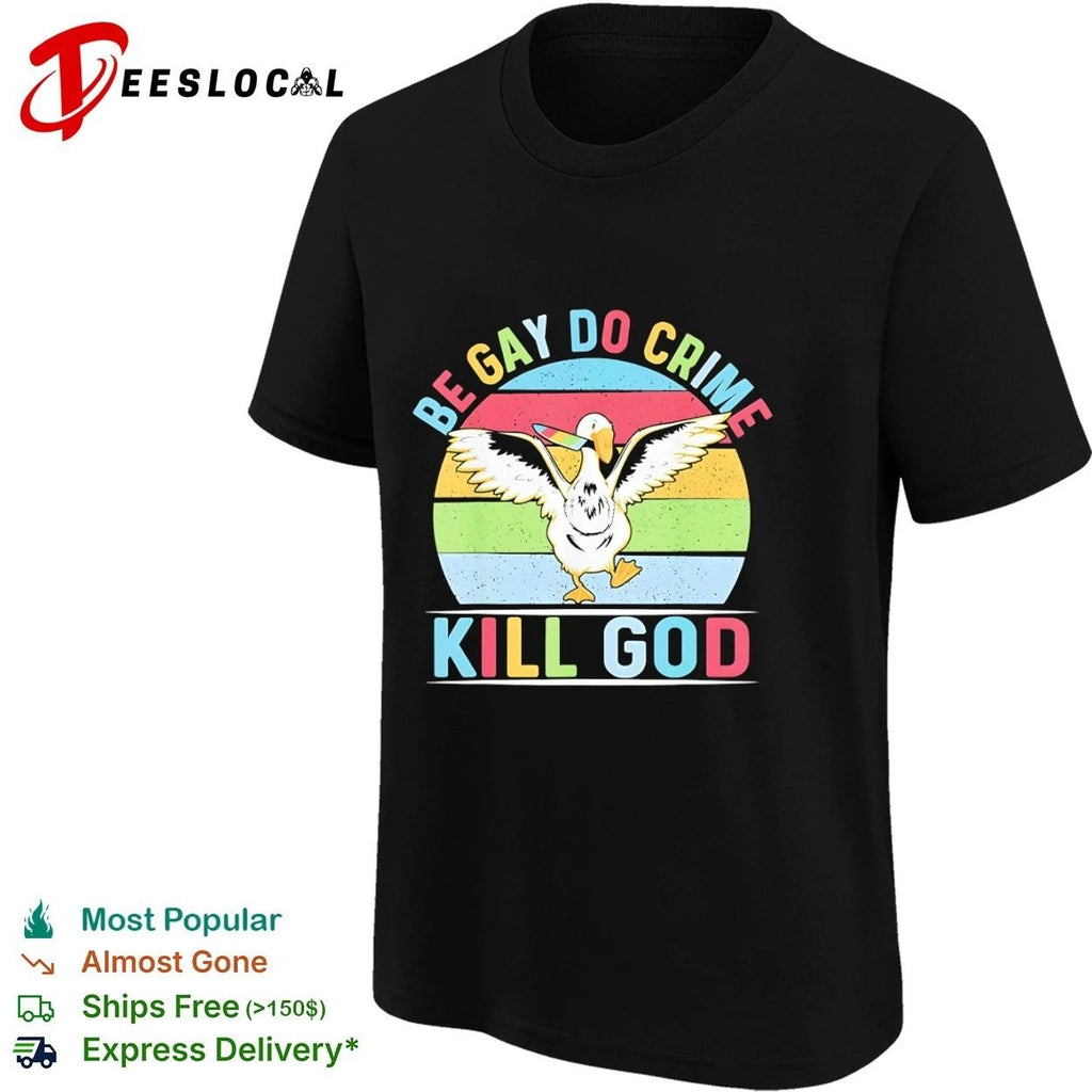 Be Gay Do Crime Kill God Goose lgbtq funny Unisex