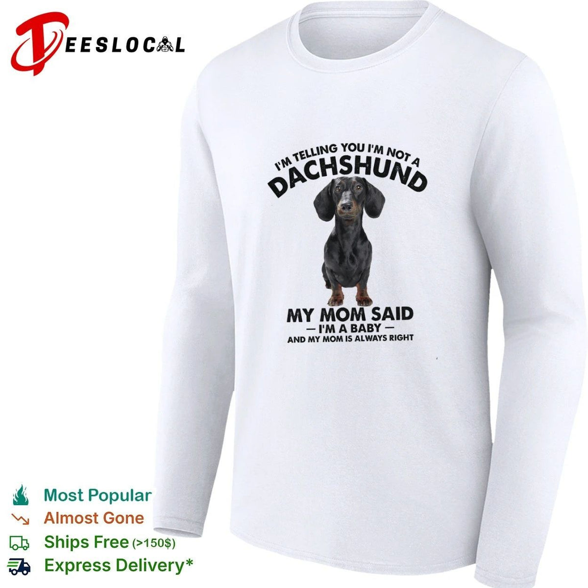 I Am Telling You I Am Not a Dachshund My Mom Said I Am a Baby Unisex