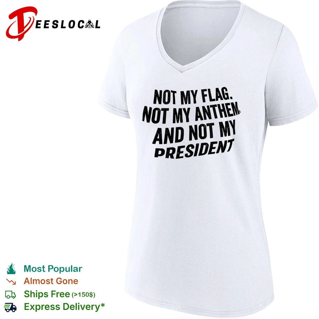 Not My Flag Not My Anthem and Not My President Unisex