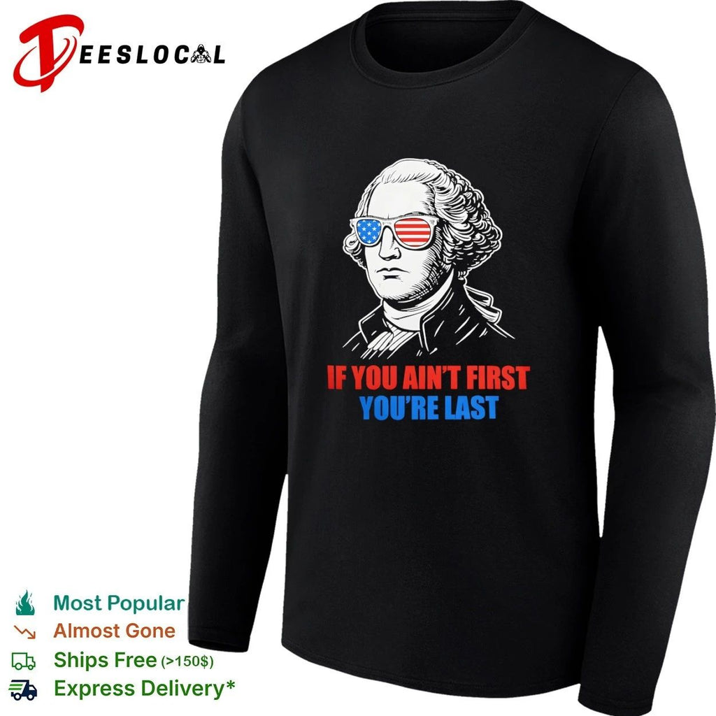 George Washington If You Ain’t First You’re Last Unisex