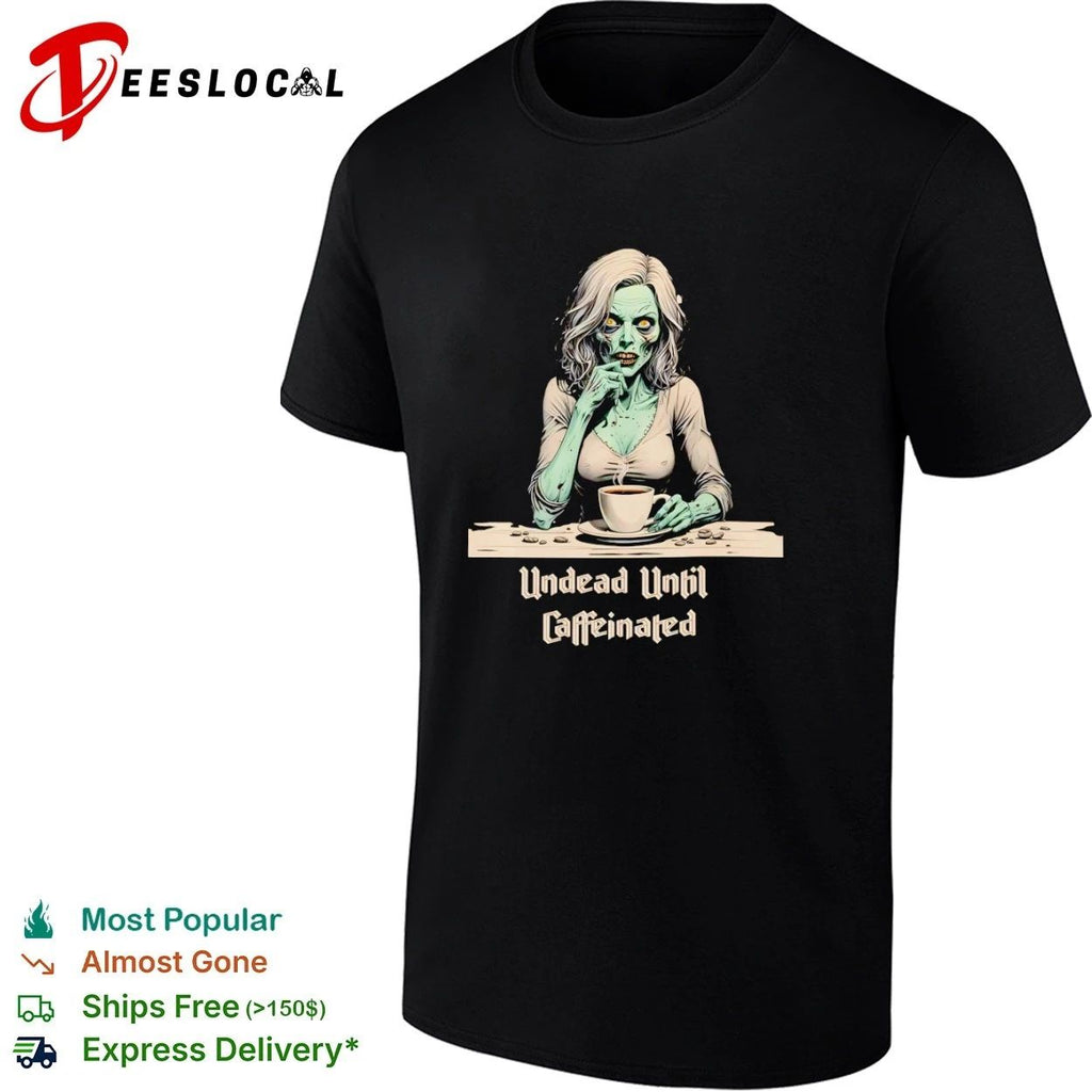Undead Until Caffeinated Zombie Coffee Lover Unisex