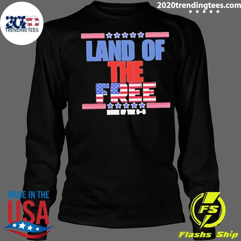 Land Of The Free Home Of The 9-5 Shirt
