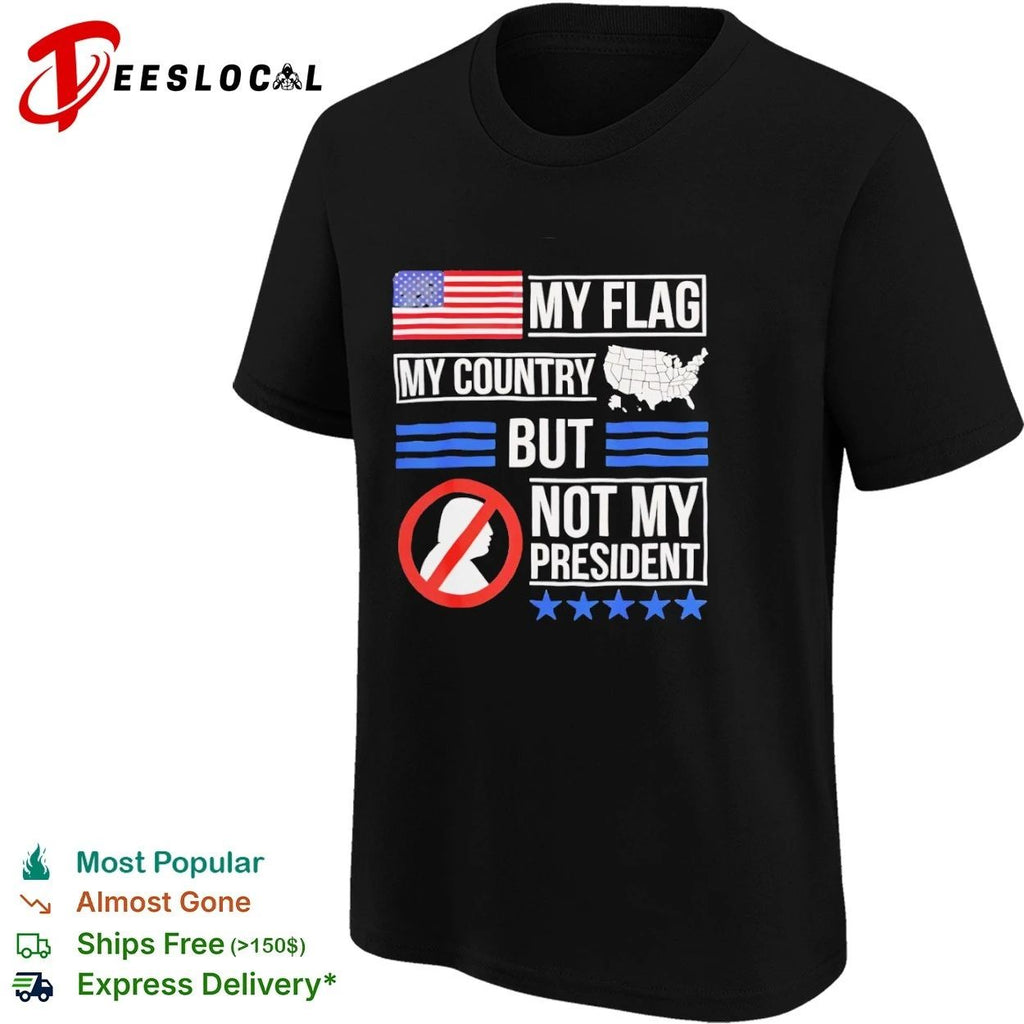 My Flag My Country but Not My President Unisex