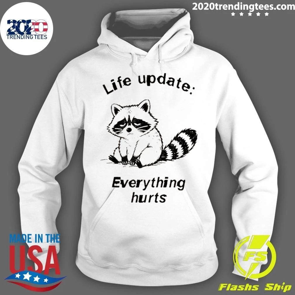 Raccoon Life Update Life Update Everything Hurts Shirt