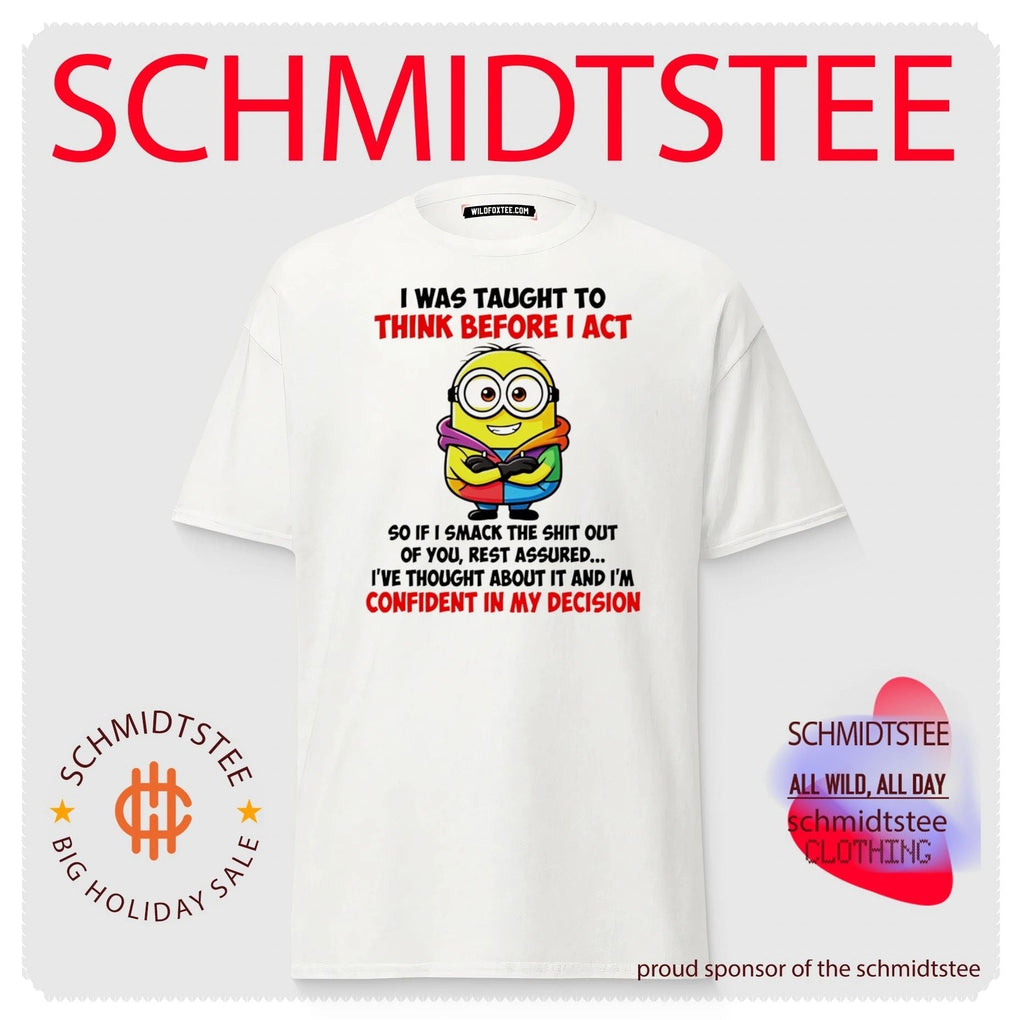 I Was Taught to Think Before I Act Minion Quote shirt Unisex