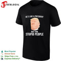 He Is Like a President but for Stupid People Donald Trump Unisex