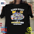 Michigan Wolverines Football Player Stadium Collage Damn Right I Am A Fan Shirt