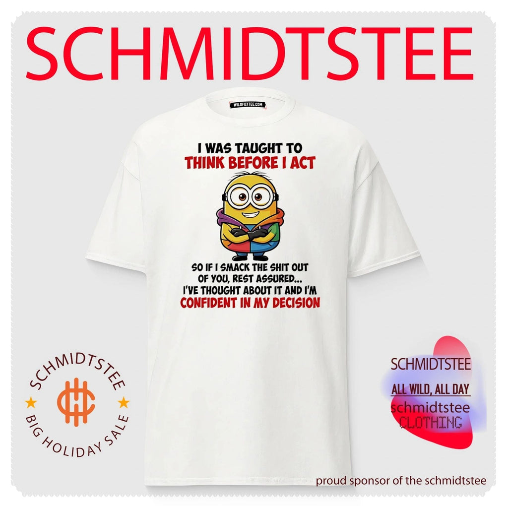 I was taught to think before I act so if I smack the shit out of you Minion shirt Unisex