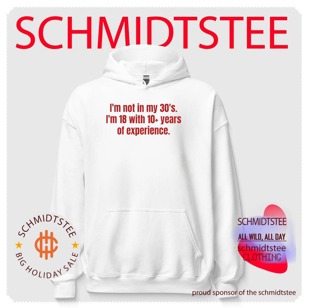 I’m Not in My 30s I’m 18 with 10+ Years of Experience shirt Unisex