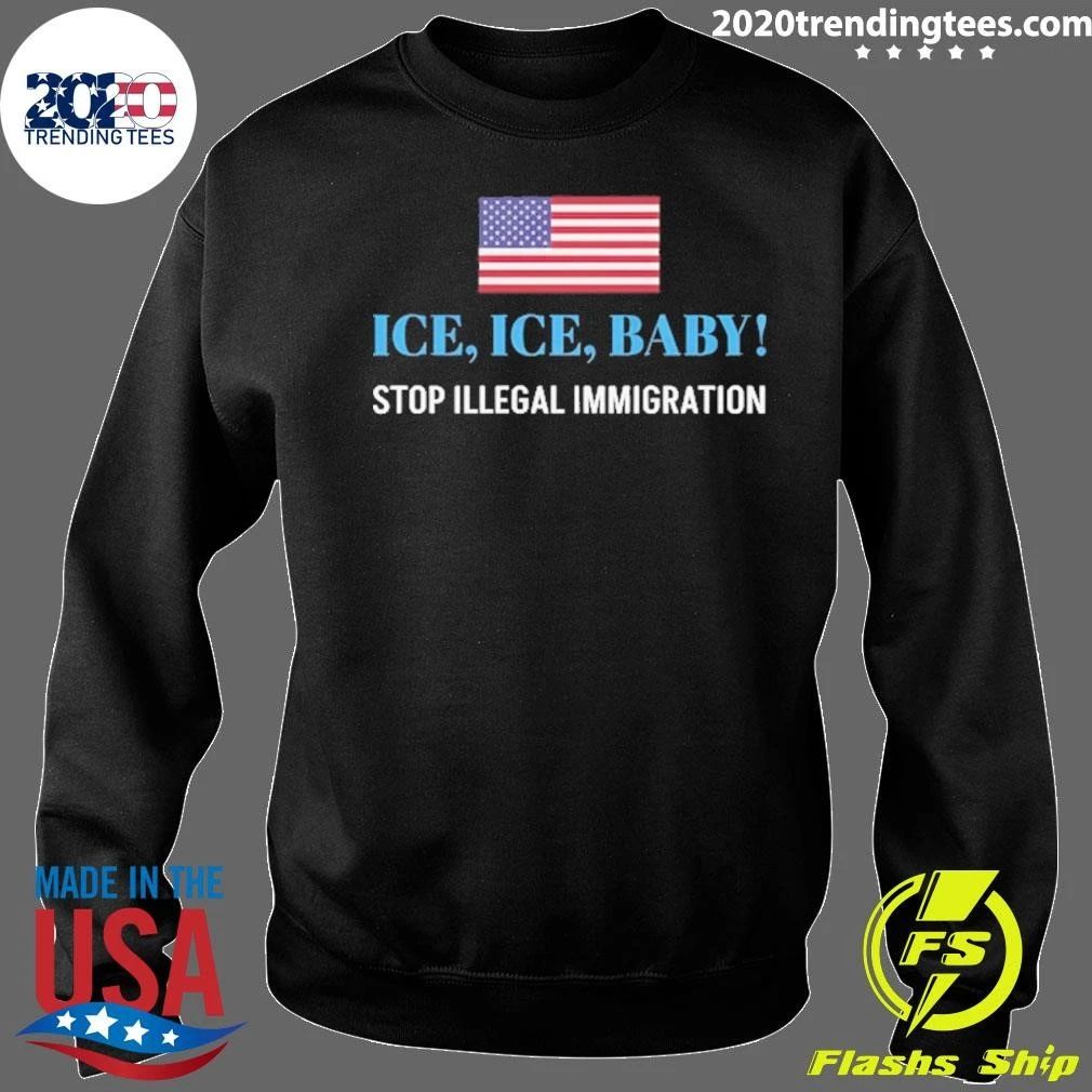 ICE. ICE. BABY Stop Illegal Immigration Shirt
