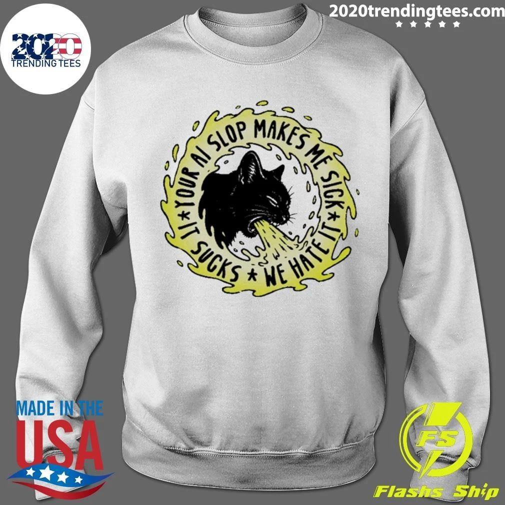 Your Ai Slop Makes Me Sick It Sucks We Hate It Cat Shirt