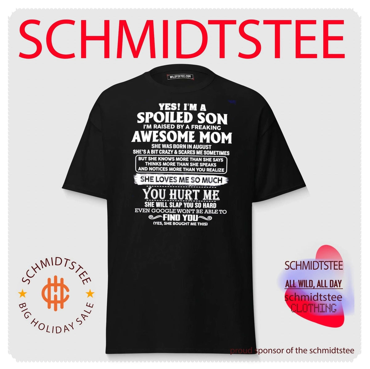 Yes I’m a spoiled son I’m raised by a freaking awesome mom she was born in August shirt Unisex