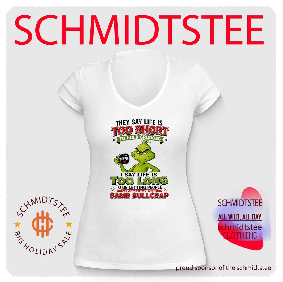 Grinch they say life is too short to hold grudges I say life is too long to be letting people get away with the same bullcrap shirt