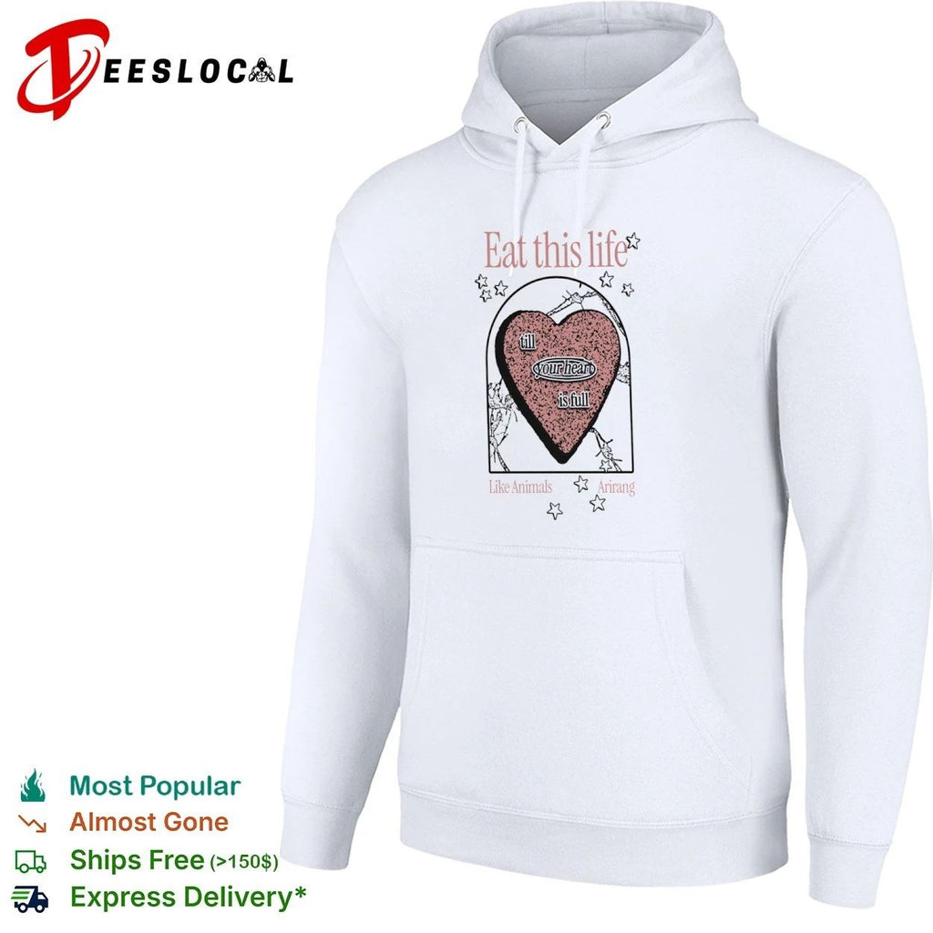 Eat This Life till Your Heart Is Full Like Animals Arirang Unisex