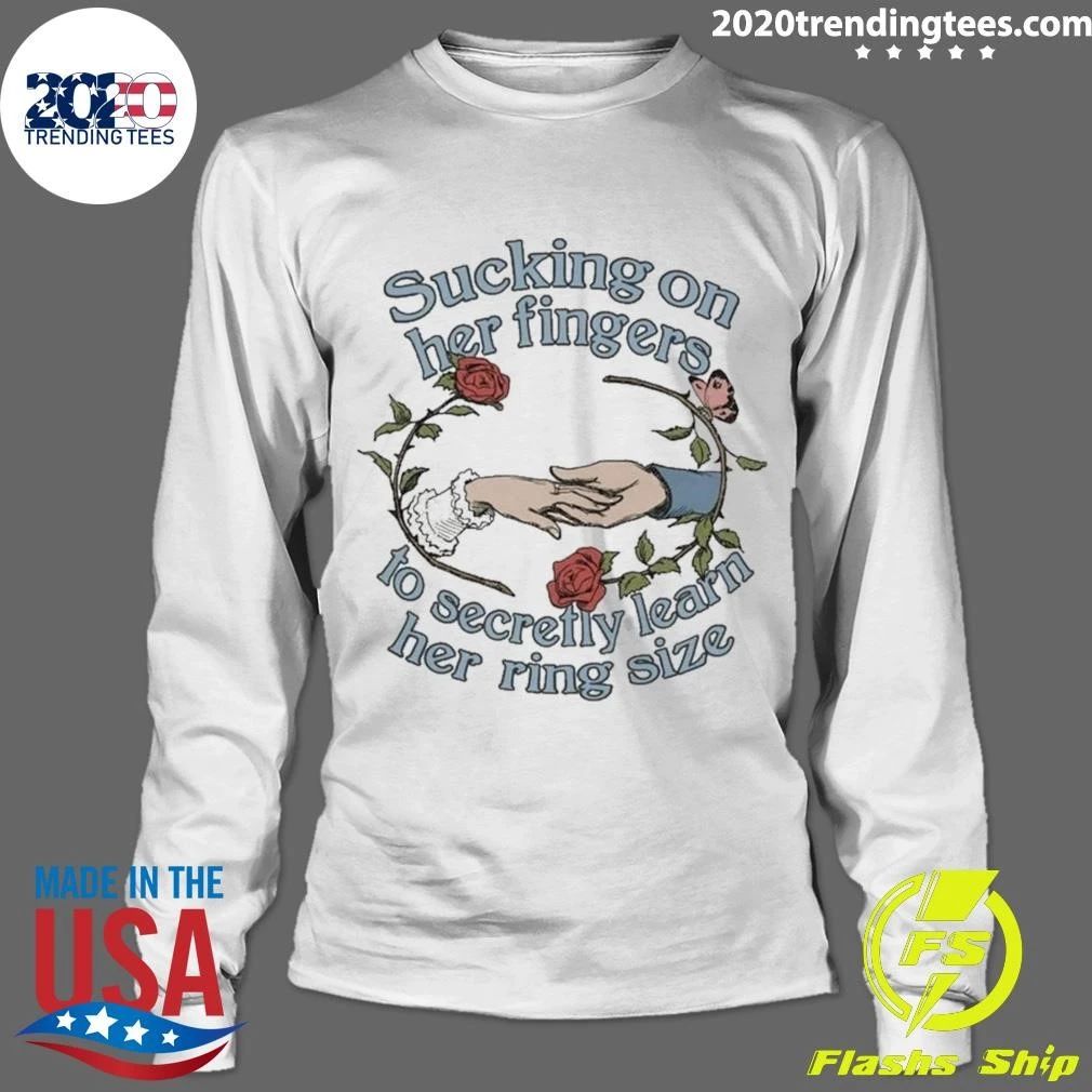 Sucking On Her Fingers To Secretly Find Out Her Ring Size Shirt