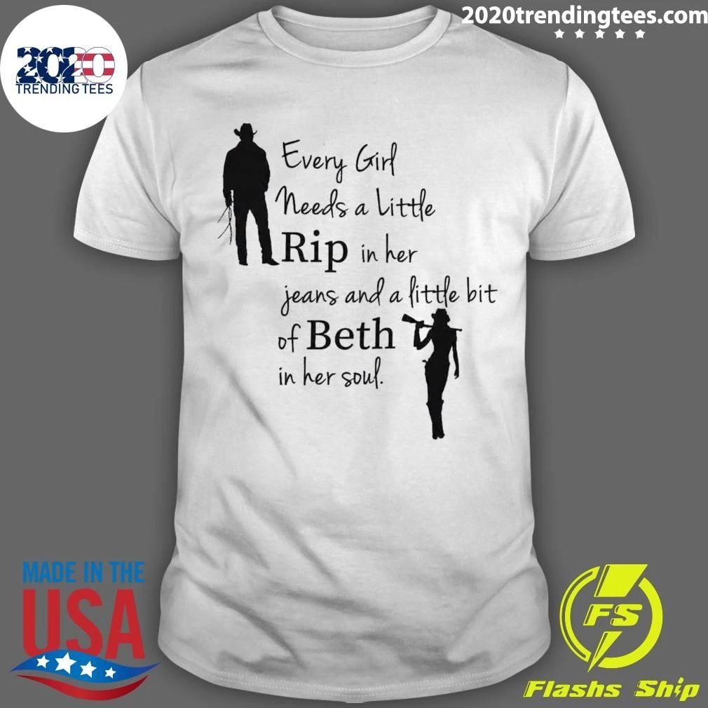 Every Girl Needs A Little Rip in Her Jeans and a Little Bit of Beth in Her Soul Shirt