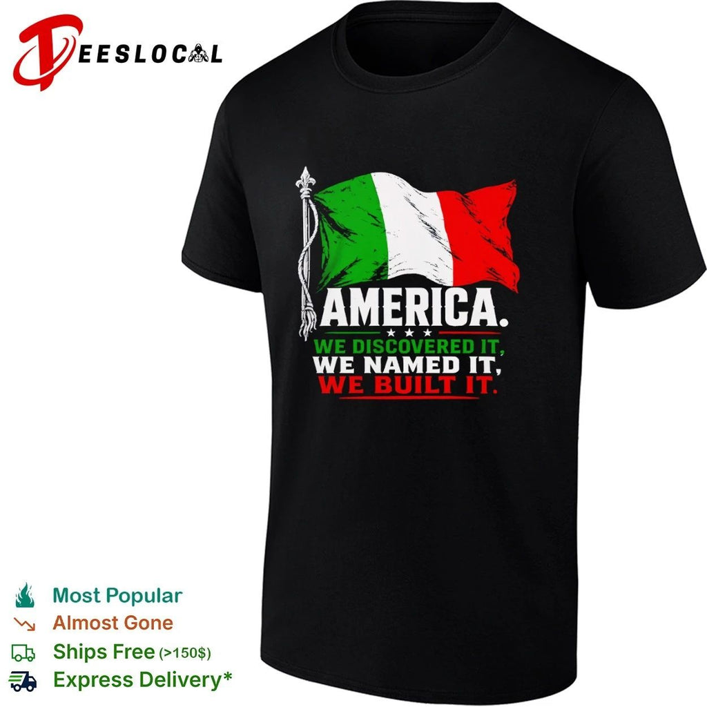 Italian America We Discovered It We Named It We Built It Unisex