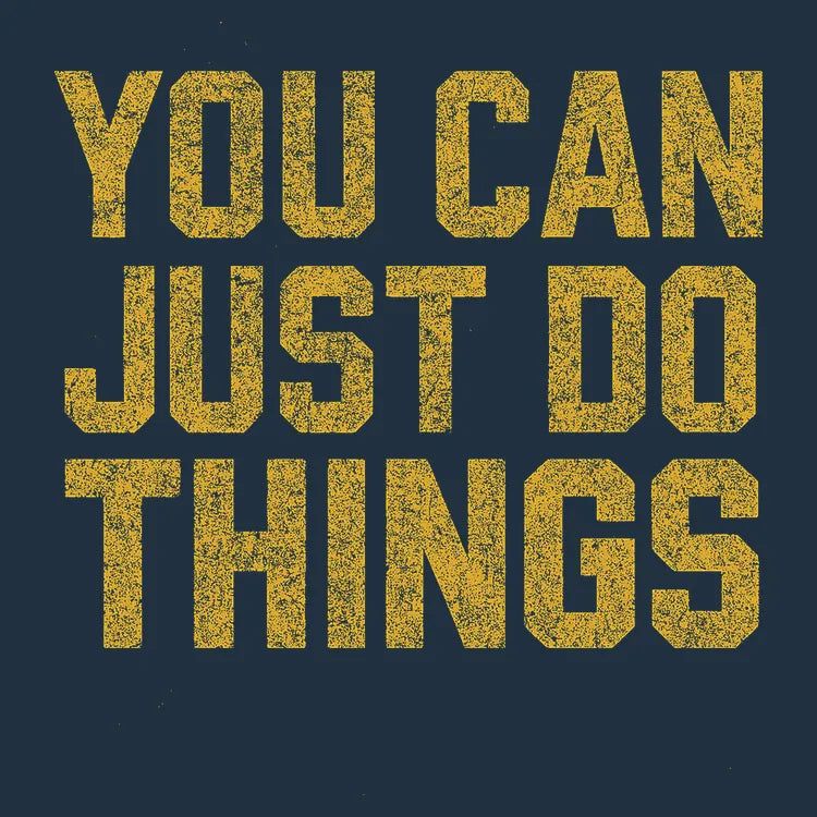 YOU CAN JUST DO THINGS