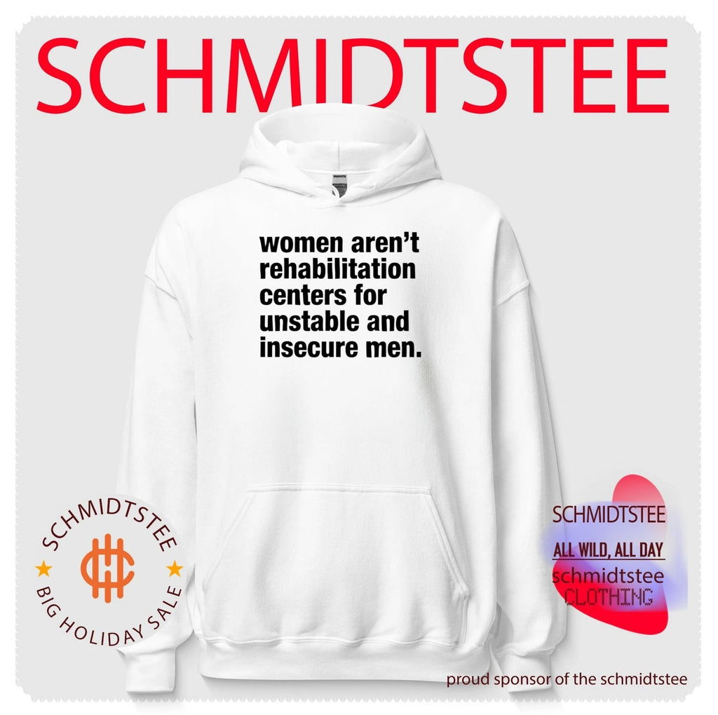Women Aren’t Rehabilitation Centers for Unstable and Insecure Men shirt Unisex
