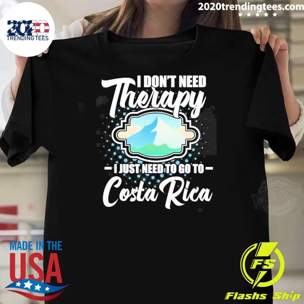 I Don’t Need Therapy I Just Need To Go To Costa Rica Shirt