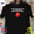 Political Hat Parody You Will Never Find Justice In A World Where Criminals Shirt