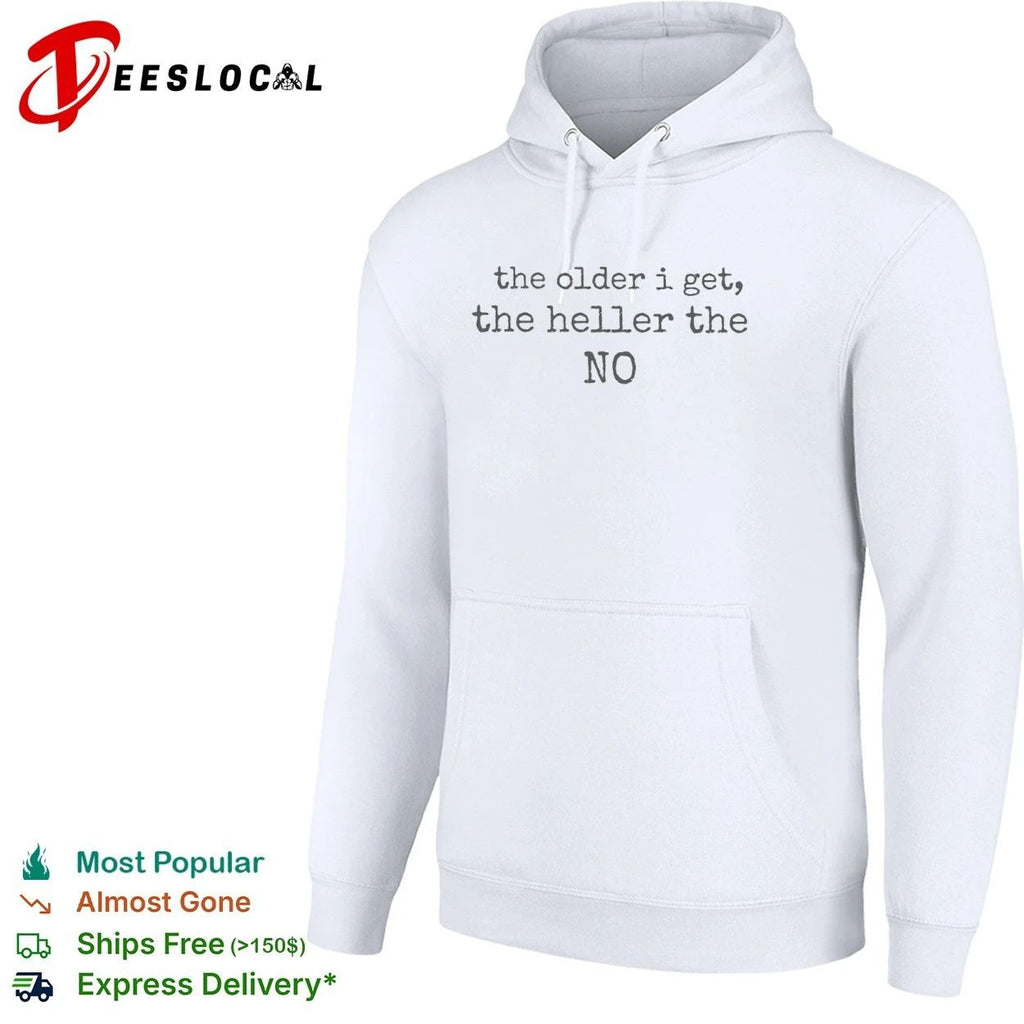 The Older I Get the Heller the No funny quote Unisex
