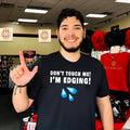 Don’t touch me I’m edging shirt Unisex
