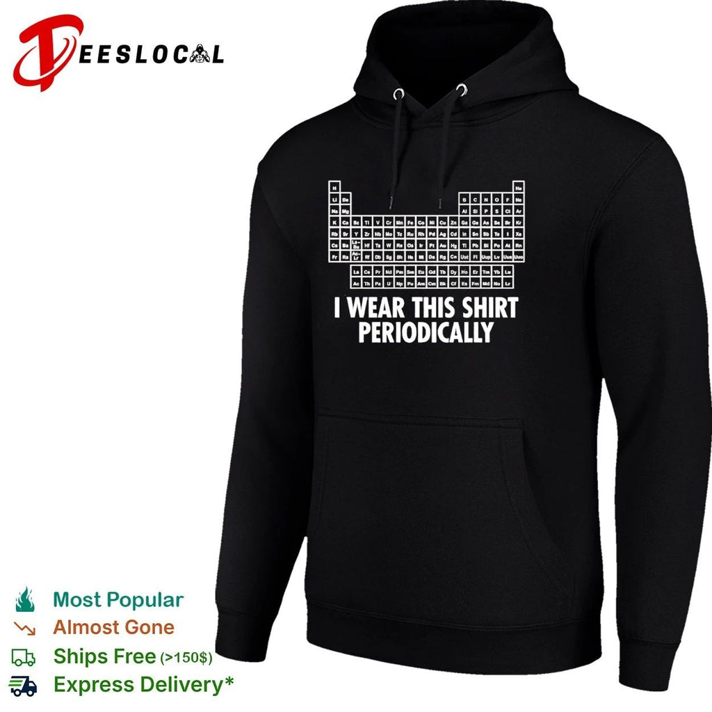 Periodic Table I Wear This Shirt Periodically Unisex