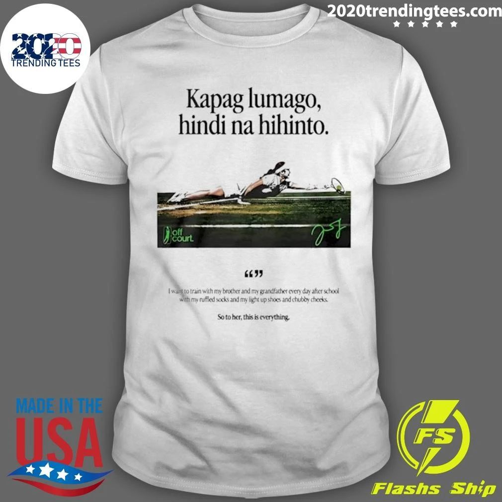 Kapag Lumago Hindi Na Hihinto Alex Eala Philippines Tennis Signature Shirt