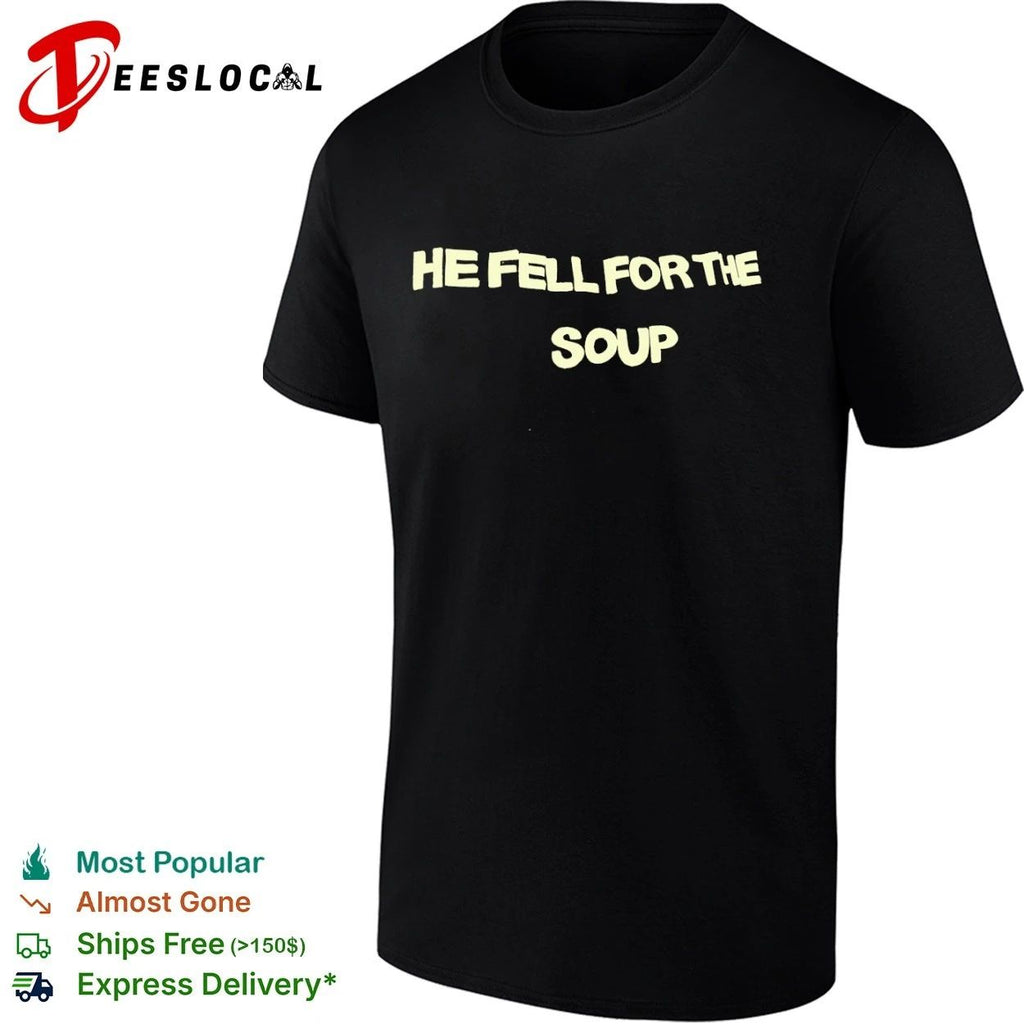 He Fell for the Soup funny humor slogan Unisex
