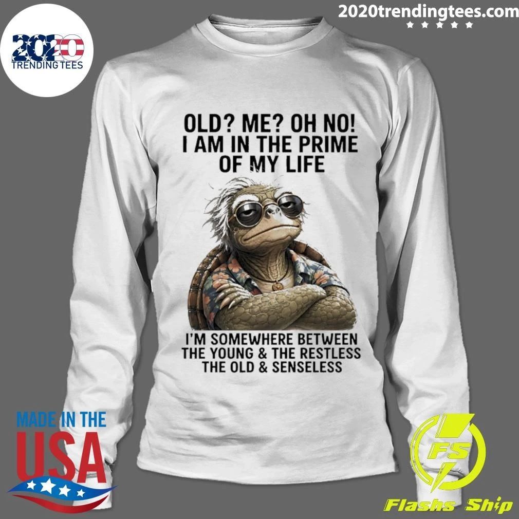 Turtle Old Me Oh No I Am In The Prime Of My Life I’m Somewhere Between The Young And The Restless Shirt