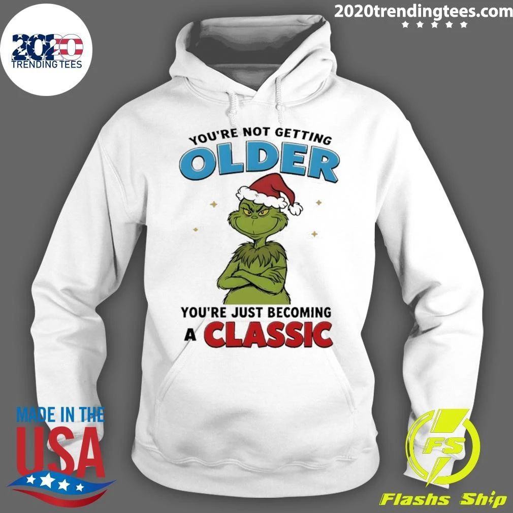 Grinch You’re Not Getting Older Youre Just Becoming A Classic shirt