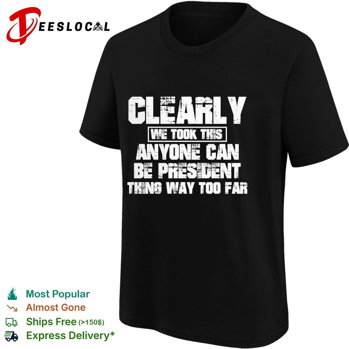 Clearly We Took This Anyone Can Be President Thing Way Too Far Unisex