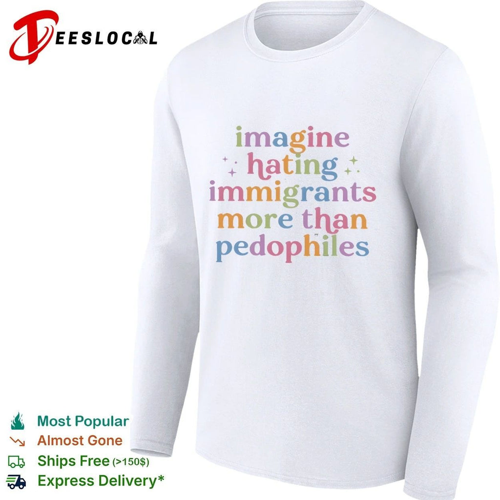 Imagine Hating Immigrants More Than Pedophiles Unisex
