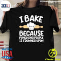 I Bake Because Punching People Is Frowned Upon Shirt