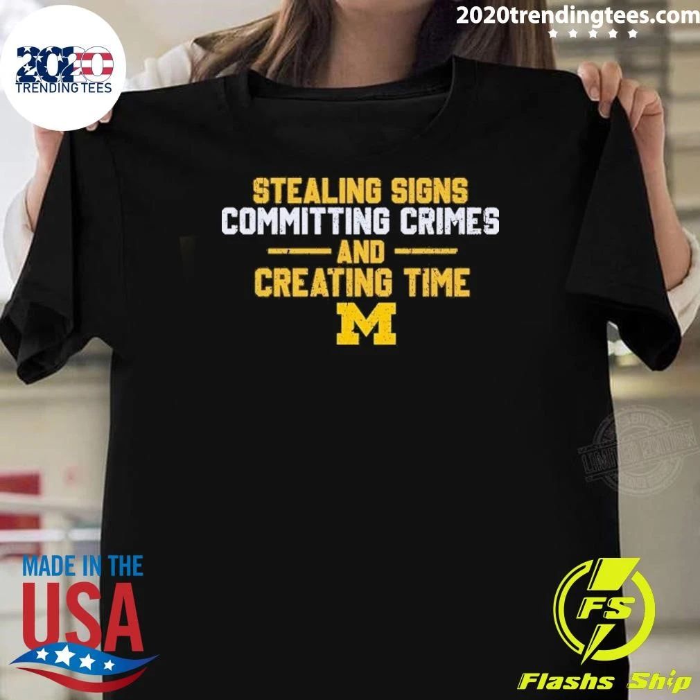 Michigan Stealing Signs Committing Crimes And Creating Time Shirt