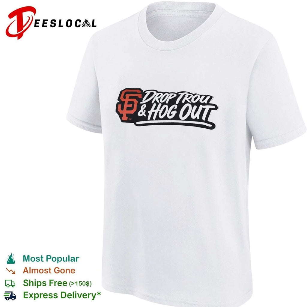 Drop Trou and Hog Out San Francisco Giants Unisex