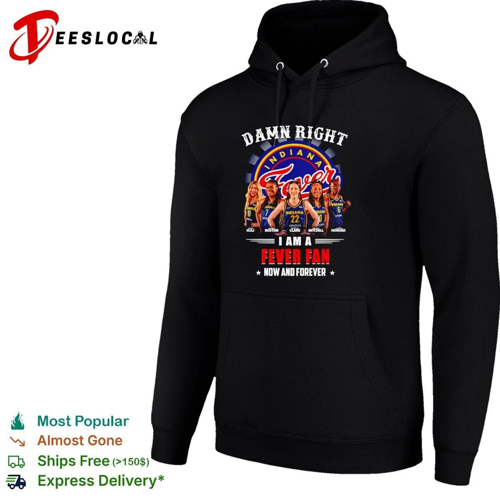 Damn Right I Am a Fever Fan Now and Forever Indiana Fever Unisex